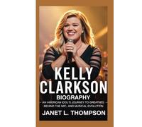 Kelly Clarkson Biography: An American Idol's Journey to Greatness - Behind the Mic, and Musical Evolution
