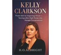 Kelly Clarkson: From Idol to Inspiring Voice - Turning Life's High Notes into Honest Conversations