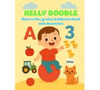 Kelly Doodle - Mein erstes großes Entdeckerbuch zum Ausmalen: Spielerisch lernen von Buchstaben, Zahlen, Farben, Tiere und Fahrzeuge