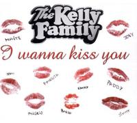 Kelly Family,the - I Wanna Kiss You [Import]
