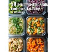 Kelly Johnson Johnson Kelly 50 Healthy Freezer Meals (Poche)