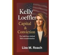 Kelly Loeffler: Capital & Conviction: The bold force behind SBA’s transformation.