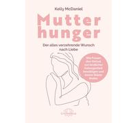 Kelly McDaniel Mutterhunger: Der alles verzehrende Wunsch nach Liebe. Wi (Poche)