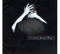 Kelly, Paul - Deeper Water