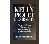 KELLY PIQUET BIOGRAPHY: Grace, Grit and Glamour - The Journey of a Modern Icon