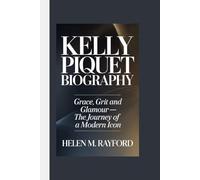 KELLY PIQUET BIOGRAPHY: Grace, Grit and Glamour - The Journey of a Modern Icon