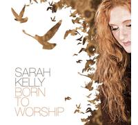 Sarah Kelly – Born to Worship – CD