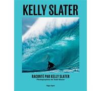 Kelly Slater - Une vie de vagues Kelly Slater (Auteur), Mickael Caron (Traduction)