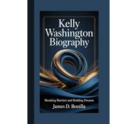 KELLY WASHINGTON BIOGRAPHY: Breaking Barriers and Building Dreams