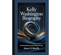 KELLY WASHINGTON BIOGRAPHY: Breaking Barriers and Building Dreams