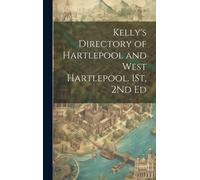 Kelly's Directory Of Hartlepool And West Hartlepool. 1st, 2nd Ed