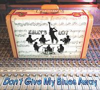 Kelly'S Lot - Don'T Give My Blues Away
