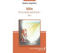 Kelo si tu n'avais pas été la - Nadine Rigollier - Les Impliqués - broché - Récit
