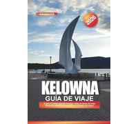 KELOWNA Guía de viaje 2026: Explore el jardín japonés Kasugai, visite el Centro de Artes Rotorary y disfrute de los patios en la azotea del centro