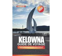 KELOWNA Guide de voyage 2026: Explorez le jardin japonais de Kasugai, visitez le Rotorary Arts Centre et profitez des terrasses sur les toits du centre-ville