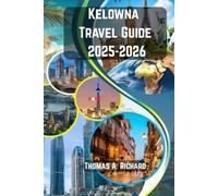 Kelowna Travel Guide 2025-2026: Unlocking the Heart of Wine Country with Insider Tips