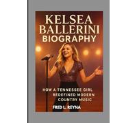 KELSEA BALLERINI BIOGRAPHY : HOW A TENNESSEE GIRL REDEFINED MODERN COUNTRY MUSIC: FROM SMALL-TOWN DREAMS TO GRAMMY NOMINATION