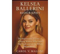 KELSEA BALLERINI BIOGRAPHY: The Inspirational Journey of a Young Woman Who Faced Her Truth and Let the Whole World Hear It