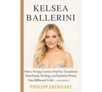 KELSEA BALLERINI: How a Young Country-Pop Star Transformed Heartbreak, Healing, and Feminine Power Into Billboard Gold - A BIOGRAPHY