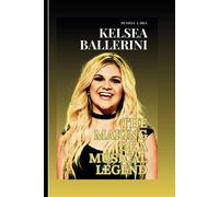 Kelsea Ballerini: The Making Of A Musical Legend