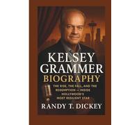KELSEY GRAMMER BIOGRAPHY: The Rise, the Fall, and the Redemption - Inside Hollywood’s Most Resilient Star
