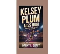 KELSEY PLUM: Aces High Winning Big in the Spotlight of Las Vegas