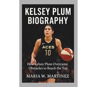 KELSEY PLUM BIOGRAPHY: How Kelsey Plum Overcome Obstacles to Reach the Top