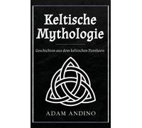 Keltische Mythologie: Geschichten Aus Dem Keltischen Pantheon