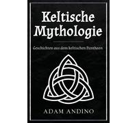 Keltische Mythologie: Geschichten Aus Dem Keltischen Pantheon