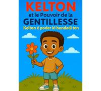 "Kelton et le Pouvoir de la Gentillesse" “Kelton é poder ki bondadi ten”: Livre bilingues pour enfant francais/kriolu