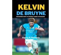 KELVIN DE BRUYNE: MASTER OF THE MIDFIELD