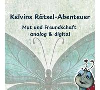 Kelvins Rätsel-Abenteuer: Mut und Freundschaft analog & digital: Das interaktive Rätselbuch mit QR-Codes für endlosen Spielspaß | Mit Wortsuche, ... den Tablet-Umgang | Für Kinder ab 6 Jahren