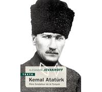 Kemal Atatürk: PÈRE FONDATEUR DE LA TURQUIE