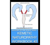 KEMETIC NATUROPATHY WORKBOOK #2: ANATOMY OF THE HUMAN MIND 1