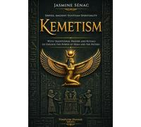 Kemetism: Unveil Ancient Egyptian Spirituality, with traditional Prayers and Rituals to Unlock the Power of Heka and the Neteru