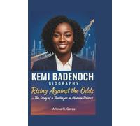 KEMI BADENOCH BIOGRAPHY: Rising Against the Odds - The Story of a Trailblazer in Modern Politics