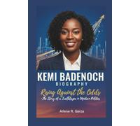 KEMI BADENOCH BIOGRAPHY: Rising Against the Odds - The Story of a Trailblazer in Modern Politics