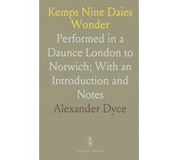 Kemps Nine Daies Wonder: Performed in a Daunce London to Norwich; With an Introduction and Notes