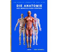Ken Ashwell Die Anatomie des Menschlichen Körpers: Der Menschliche Körpe (Relié)