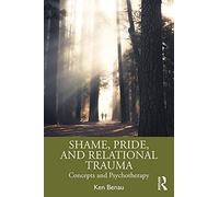 Ken Benau - Shame Pride and Relational Trauma Concepts and Psychot - E245z