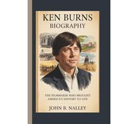 KEN BURNS BIOGRAPHY: The Filmmaker Who Brought America’s History to Life