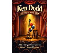 Ken Dodd Unofficial Quiz Book: 260 Trivia Questions To Celebrate Britain's King Of Happiness