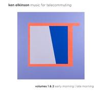 Ken Elkinson - Music For Telecommuting Volumes 1 & 2 - Early Morning/Late Morning by Ken Elkinson