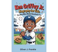 Ken Griffey Jr. Biography for Kids: The Boy Who Made Baseball Fun