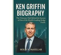 KEN GRIFFIN BIOGRAPHY: The Visionary Path Behind the Success of One of the World’s Leading Hedge Funds