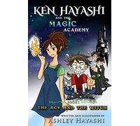 Ken Hayashi And The Magic Academy: Book 1: The Boy And The Witch