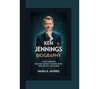 KEN JENNINGS BIOGRAPHY: A Life in Questions From Daily Doubles to Hosting Duties, the Story of a Quiz Master