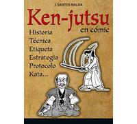 Ken-Jutsu.: Historia, técnica, etiqueta, protocolo, estrategia, Kata... En cómic