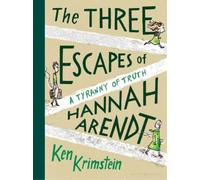 The Three Escapes of Hannah Arendt A Tyranny of Truth by Ken Krimstein Ken Krimstein (Auteur)