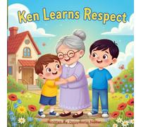 Ken Learns Respect: A Heartwarming Children’s Story About Family Love, Good Manners, and Kindness: A beautiful picture book that teaches young readers ... and show love - perfect for ages 3-7.